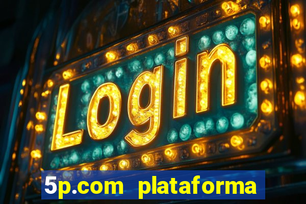 5p.com plataforma de jogos